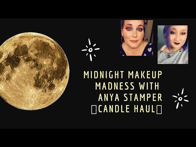 Candle Haul (pre-recorded) | Midnight Makeup Madness | With Anya Stamper