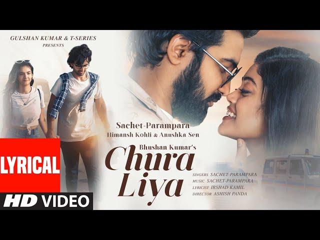 Chura Liya - Lyrical | Sachet-Parampara | Himansh K, Anushka S |  Irshad K, Ashish P | Bhushan K