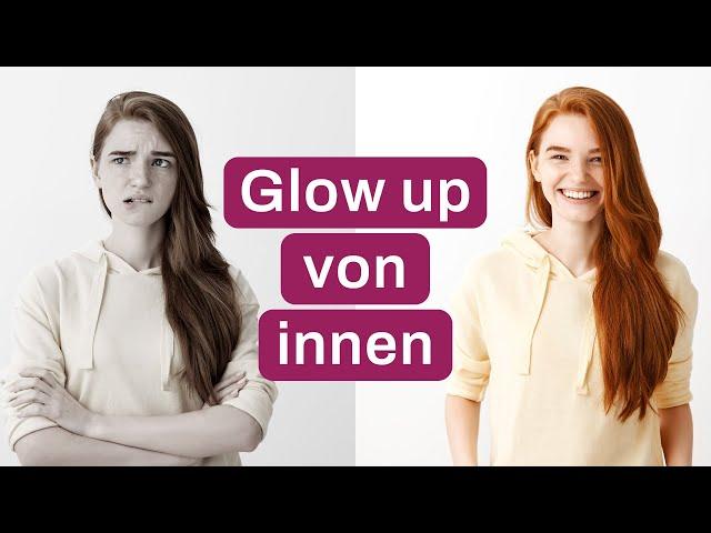 7 Schritte, um von innen heraus zu strahlen - Der einzige Glow up, den du brauchst