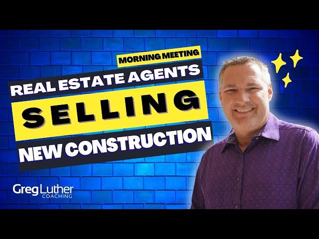 Real Estate Agents Selling New Construction! 