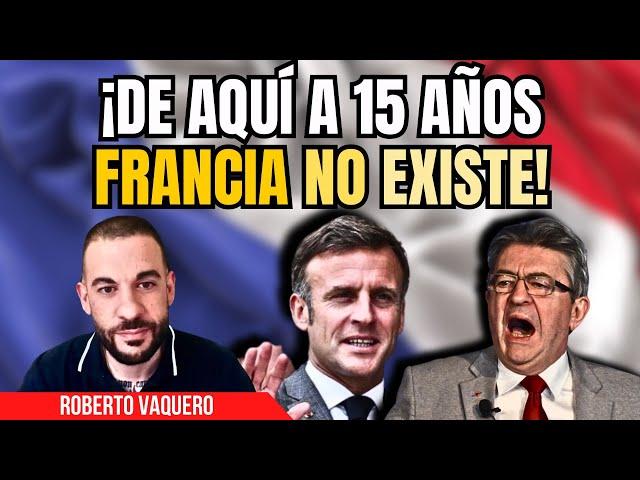 El tremendo vaticinio de Roberto Vaquero: “¡De aquí a 15 años Francia no existe!”