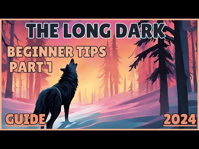 THE LONG DARK: Beginner Tips for New Players PART 1 | Survival Tips for The Long Dark in 2024