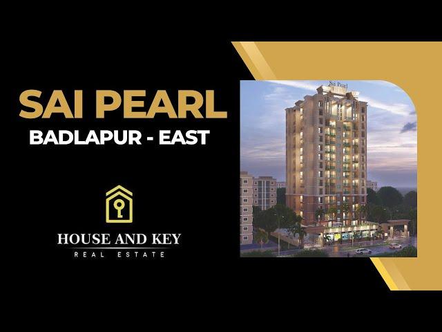 Sai Pearl - Badlapur East | Luxurious 1BHK & 2BHK flats | Kiran Jadhav | Real Estate | House & Key