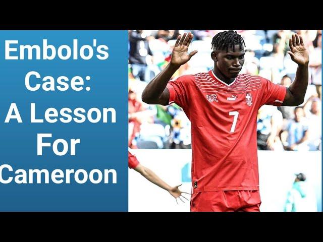 Breel Embolo's case. A big lesson for Cameroon. Listen to his story.