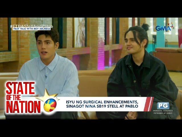 State of the Nation: (Part 2) Isyu ng surgical enhancements, sinagot nina SB19 Stell at Pablo