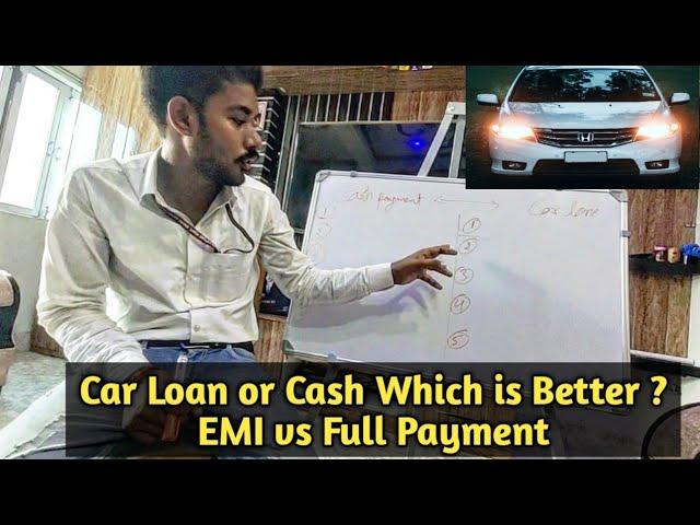 Car Loan or Cash Which is Better? | EMI vs Full Payment