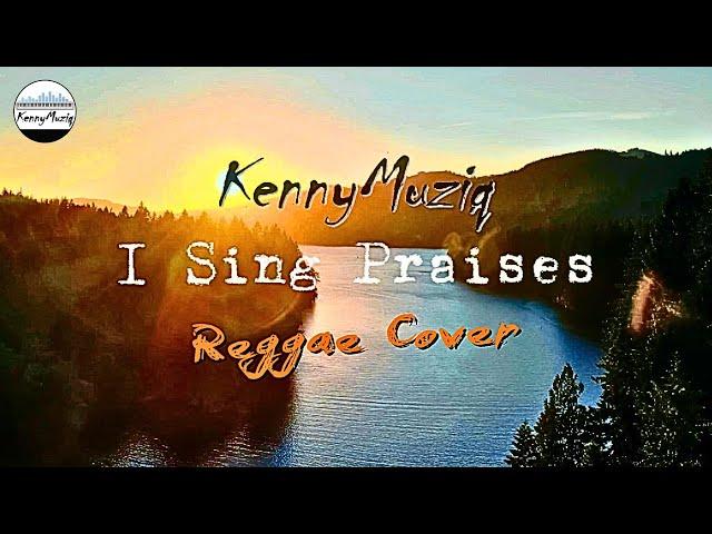 I Sing Praises - REGGAE COVER by KennyMuziq | Christian Reggae