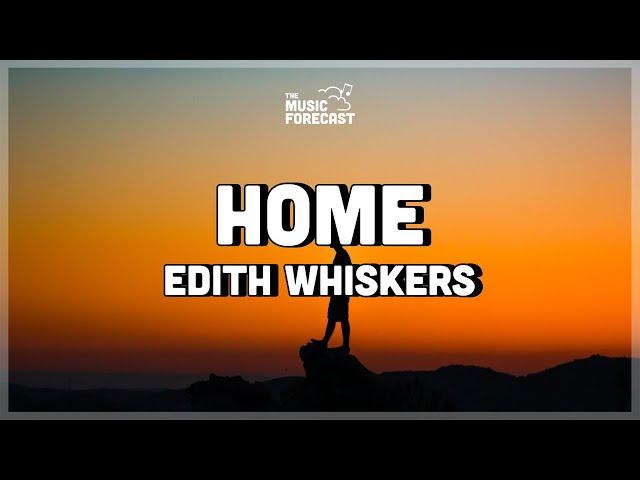 Edith Whiskers - Home (Lyrics) | oh, home, let me come home