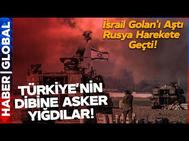 Türkiye'nin Dibine Asker Yığdılar! İsrail Golan'ı Aştı, Rusya Harekete Geçti!