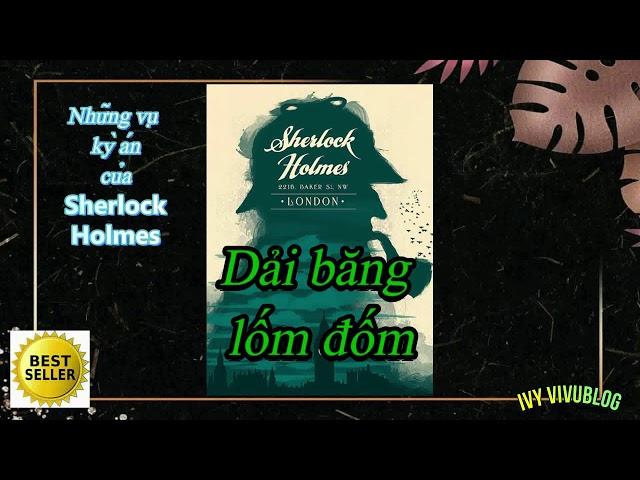 Truyện Sherlock Holmes\Kỳ án Dải băng lốm đốm \ Sách nói\Audio book.