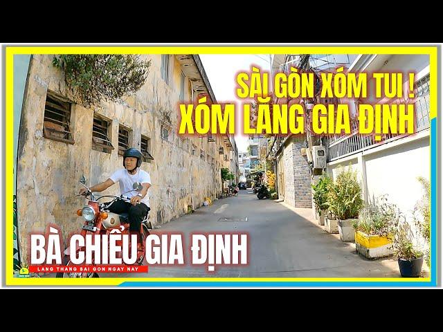 SÀI GÒN XÓM TUI ! XÓM LĂNG GIA ĐỊNH | BÀ CHIỂU GIA ĐỊNH SÀI GÒN | CUỘC SỐNG SÀI GÒN NGÀY NAY