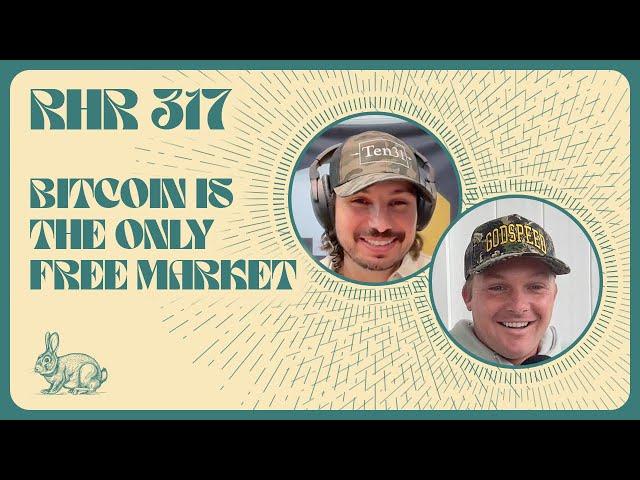 BITCOIN IS THE ONLY FREE MARKET WITH ODELL AND @MARTYBENT: RABBIT HOLE RECAP #317