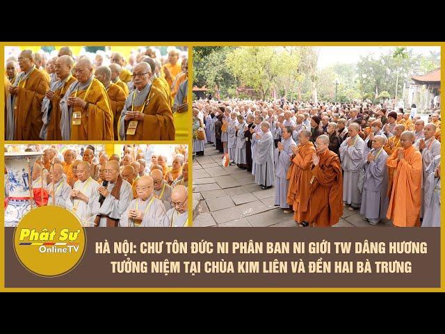 Hà Nội: Chư Tôn đức Ni PB Ni giới TW dâng hương tưởng niệm tại chùa Kim Liên và Đền Hai Bà Trưng
