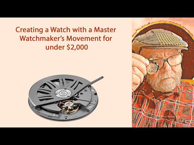 Creating a Watch with a Master Watchmaker’s Movement for under $2,000 #358