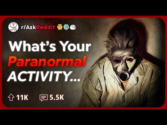 What Creepy Paranormal Activity Have You Witnessed? | Reddit Stories