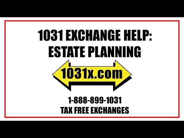 1031 Exchange Help | Estate Planning