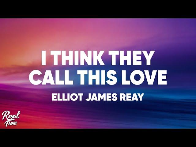 Elliot James Reay - I Think They Call This Love (Lyrics)