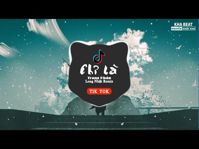 [TIK TOK] Chỉ Là - Trang Pháp (Long Nhật Remix) | Nhạc Trẻ Remix Gây Nghiện Đang Hot Trên Tik Tok