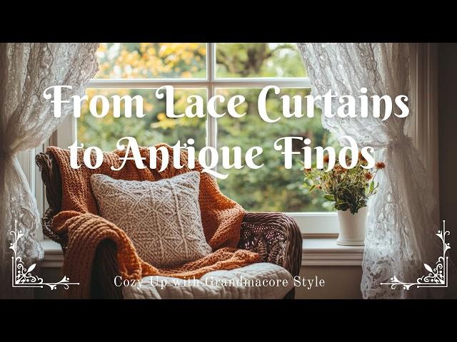 From Lace Curtains to Antique Finds: Cozy Up with Grandmacore Style