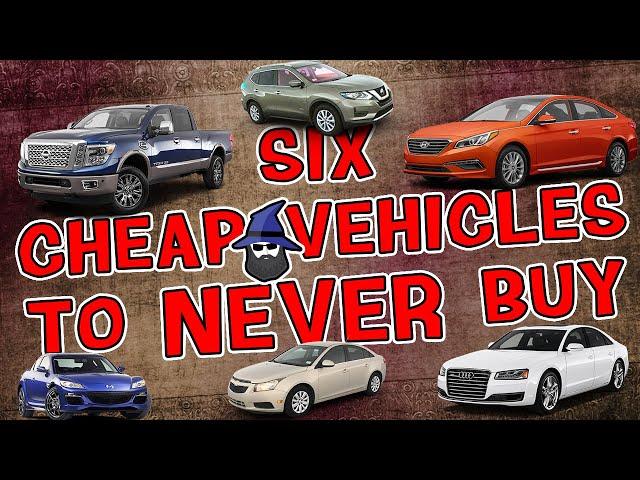 The CAR WIZARD Shares 6 CHEAP Vehicles to NEVER Buy!