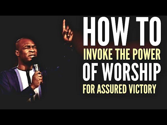 HOW TO INVOKE THE POWER OF WORSHIP FOR ASSURED VICTORY | APOSTLE JOSHUA SELMAN