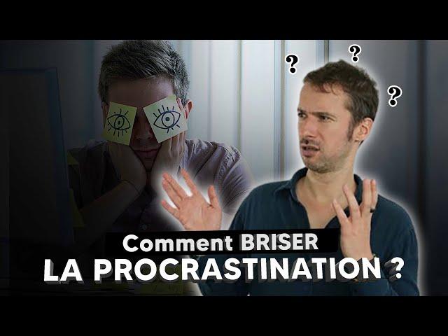 Comment BRISER la procrastination ?