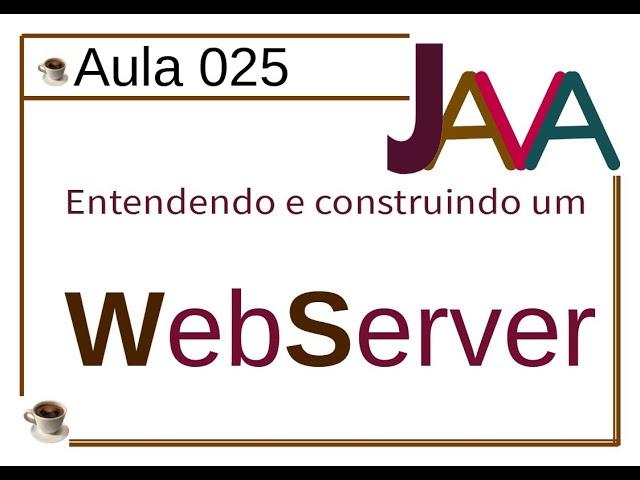 Curso de Java 025 - Entendendo e Construindo um WebServer - Aula 01