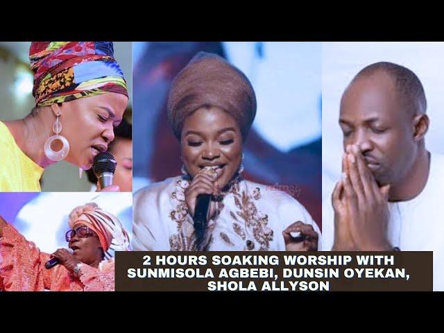 2 hours Soaking Worship with Sunmisola Agbebi, Dunsin Oyekan, Shola Allyson,  Noble Omoniyi