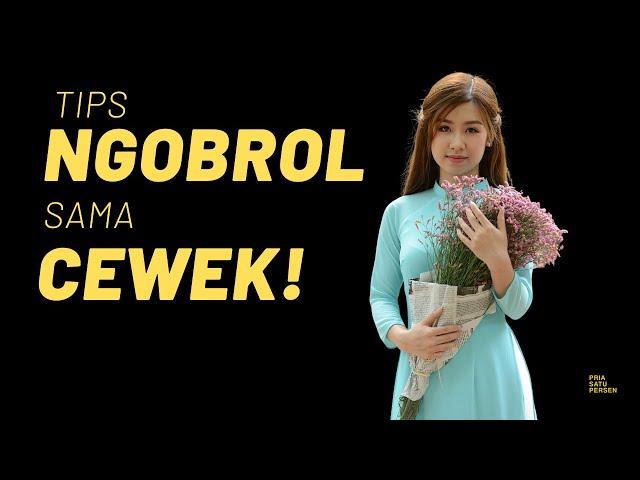 Tips NGOBROL sama CEWEK yang bikin lo jadi SPESIAL, beda dari cowok lainnya!