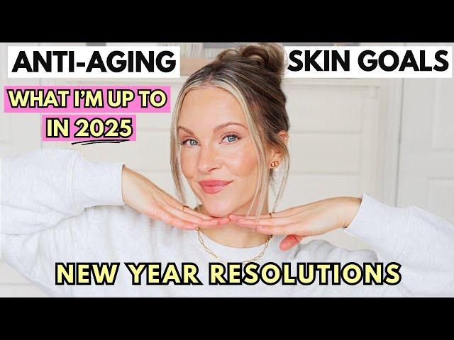 2025 ANTI-AGING SKINCARE GOALS | NEW YEAR RESOLUTIONS FOR MORE YOUTHFUL LOOKING SKIN!