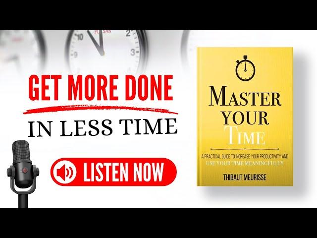 Master Your Time By Thibaut Meurisse Audiobook (Book Summary in English)