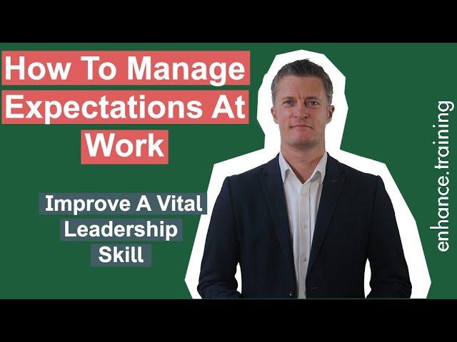 How to Manage Expectations at Work - Improve A Vital Leadership Skill