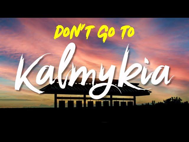 Don't go to Kalmykia – This might be too exciting for you..