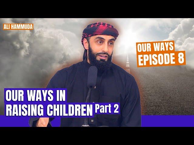 Our Ways in Raising Children Pt.2 | Episode 8 | Our Ways - A series with Ali Hammuda