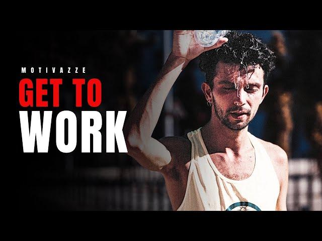 GET TO WORK - Best Motivational Video