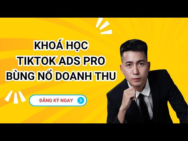 Khoá Học Quảng Cáo TikTok Ads Pro - Quảng Cáo TikTok Hiệu Quả - Lê Duy Hiệp