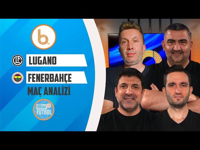 Lugano - Fenerbahçe Maç Analizi | Ümit Özat, Evren Turhan, Oktay Derelioğlu ve Samet Süner