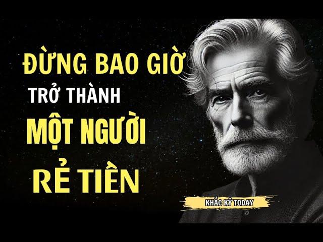 "ĐỪNG BAO GIỜ TRỞ THÀNH MỘT NGƯỜI RẺ TIỀN" | KHẮC KỶ TODAY