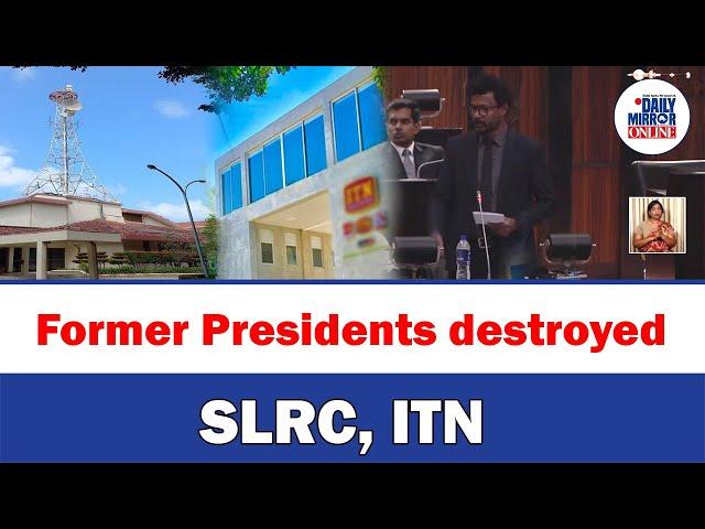 Former Presidents destroyed SLRC, ITN: Ruling party MP