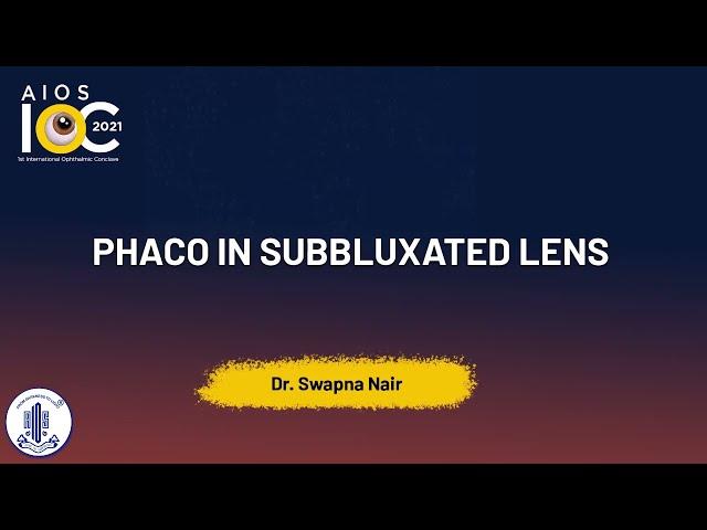 Phaco in subbluxated lens - Dr  Swapna Nair