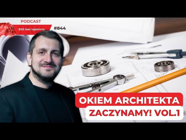 #844 Okiem Architekta. Zaczynamy. Vol.1