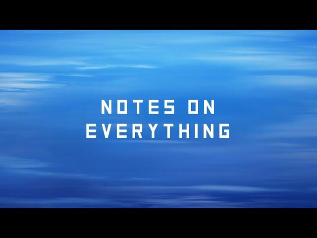 NOTES ON EVERYTHING