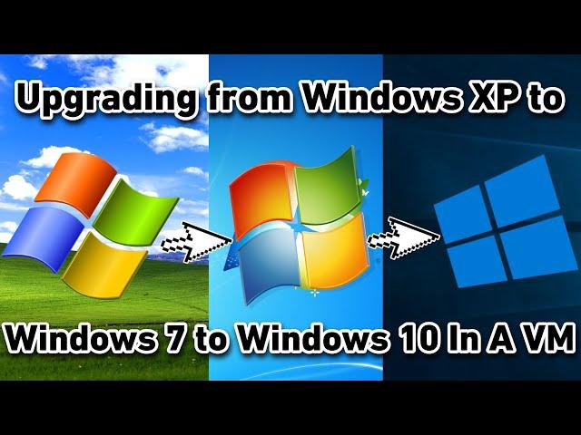 Upgrading from Windows XP to Windows 7 to Windows 10 In A VM (fail)