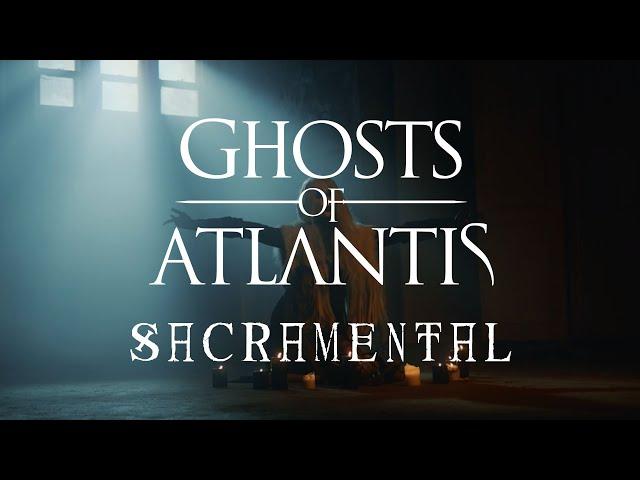 Ghosts Of Atlantis - Sacramental (Official Video)