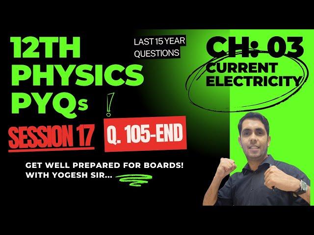 XII Ch:3 PYQs Q. No. 105 to END Current Electricity Previous Year Questions 12th