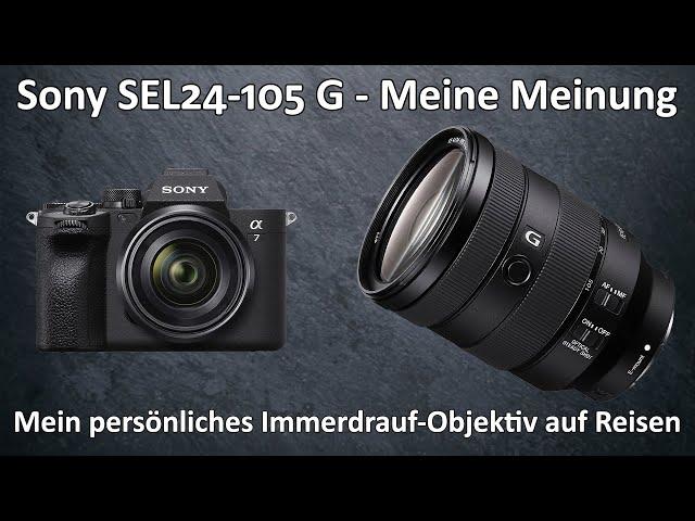 Sony SEL24-105G - FE 24-105 mm F4 G OSS-Objektiv - Erfahrungsbericht - Mein Immerdrauf auf Reisen