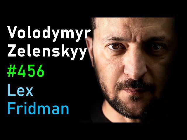 Volodymyr Zelenskyy: Ukraine, War, Peace, Putin, Trump, NATO, and Freedom | Lex Fridman Podcast #456