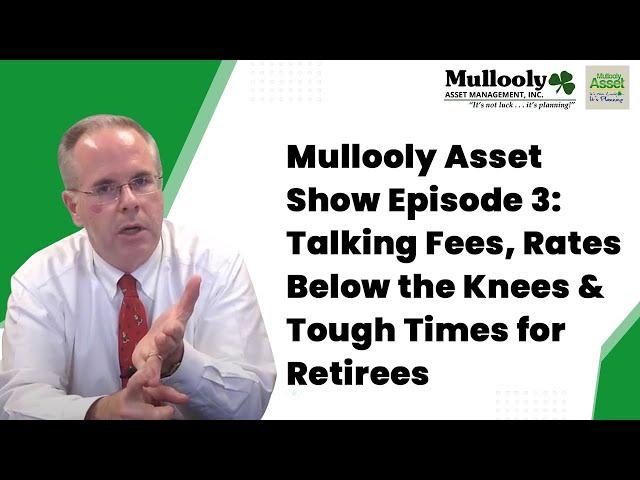 Mullooly Asset Show Episode 3: Talking Fees, Rates Below the Knees & Tough Times for Retirees