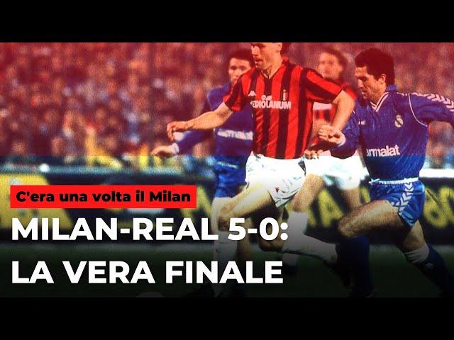 Milan-Real Madrid 5-0: la vera finale || C'era una volta il Milan