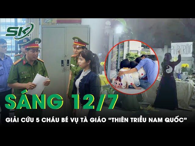 Sáng 12/7: Công An “Giải Cứu” 5 Cháu, Vụ Tà Giáo “Thiên Triều Nam Quốc” Trong Tình Trạng Xanh Xao